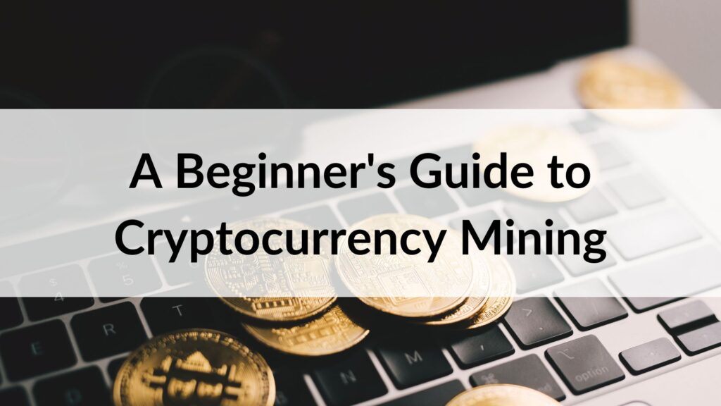 A Beginner's Guide to Cryptocurrency Mining