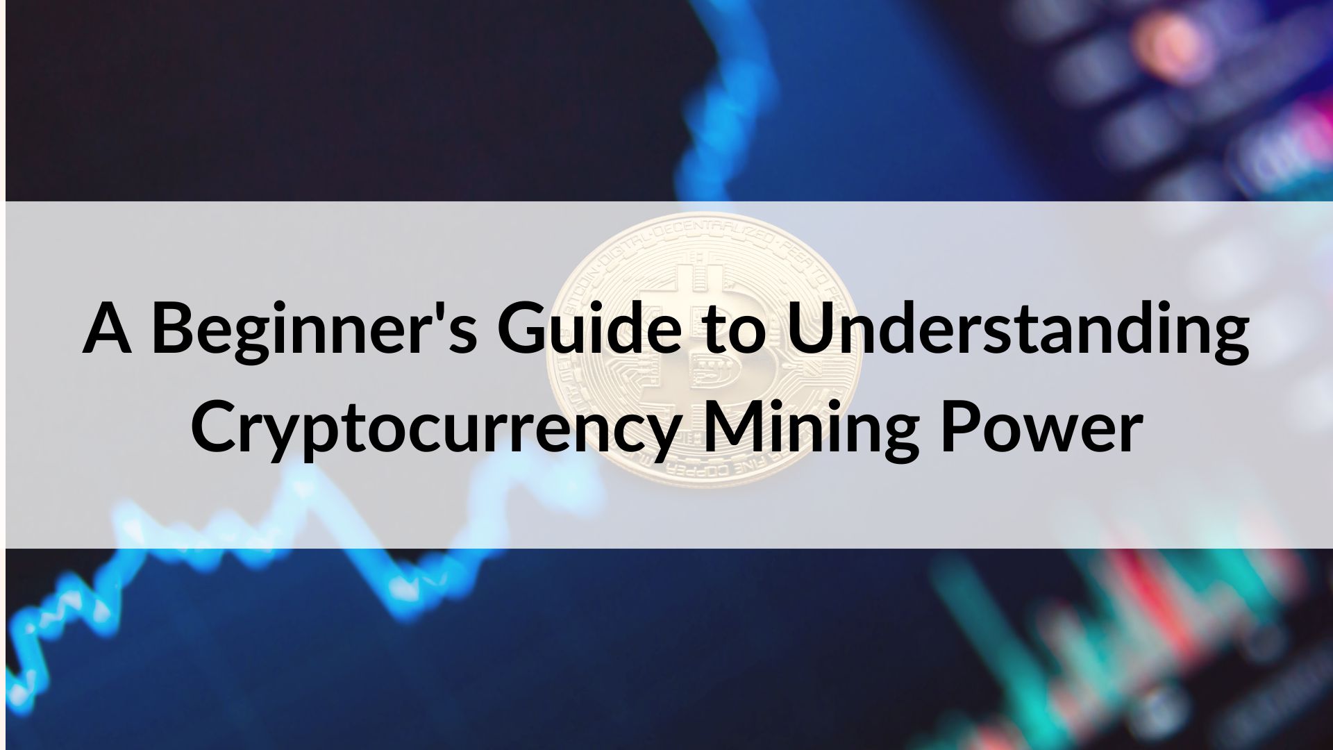 A Beginner's Guide to Understanding Cryptocurrency Mining Power